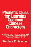 Phonetic Clues for Learning Common Chinese Characters: A Character Learning Guide and Index to Let's Learn Mandarin Phonics, Volumes 1 - 5 - Paperback