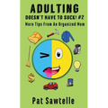 Adulting Doesn't Have To Suck #2: More Tips From An Organized Mom - Paperback