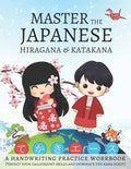 Master The Japanese Hiragana and Katakana, A Handwriting Practice Workbook: Perfect your calligraphy skills and dominate the Japanese kana - Paperback