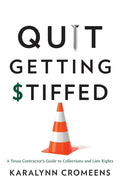 Quit Getting Stiffed: A Texas Contractor's Guide to Collections and Lien Rights - Paperback