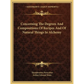 Concerning The Degrees And Compositions Of Recipes And Of Natural Things In Alchemy - Paperback