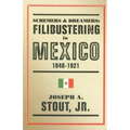 Schemers and Dreamers: Filibustering in Mexico, 1848-1921 - Hardcover