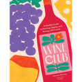 Wine Club: A Monthly Guide to Swirling, Sipping, and Pairing with Friends - Hardcover
