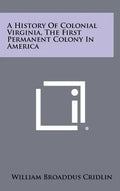 A History Of Colonial Virginia, The First Permanent Colony In America - Hardcover