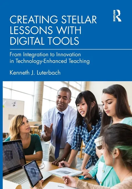 Creating Stellar Lessons with Digital Tools: From Integration to Innovation in Technology-Enhanced Teaching - Paperback