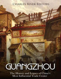 Guangzhou: The History and Legacy of China's Most Influential Trade Center - Paperback