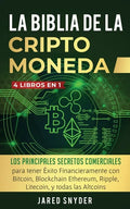 La Biblia Dela Criptomoneda: 4 Libros en 1: Los Principales Secretos Comerciales para tener Exito Financieramente con Bitcoin, Blockchain Ethereum, - Paperback