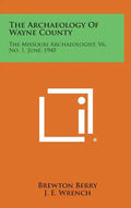 The Archaeology of Wayne County: The Missouri Archaeologist, V6, No. 1, June, 1940 - Hardcover