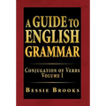 A Guide to English Grammar: Conjugation of Verbs Volume I - Hardcover