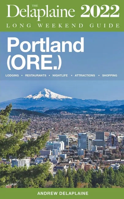 Portland (Ore.) - The Delaplaine 2022 Long Weekend Guide - Paperback
