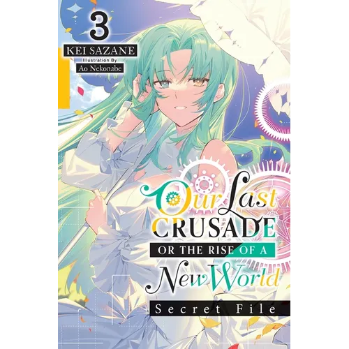 Our Last Crusade or the Rise of a New World: Secret File, Vol. 3 (Light Novel) - Paperback