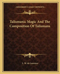 Talismanic Magic and the Composition of Talismans - Paperback