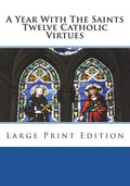 A Year With The Saints Twelve Catholic Virtues: Large Print Edition - Paperback
