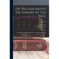 Dr. William Smith's Dictionary Of The Bible: Comprising Its Antiquities, Biography, Geography And Natural History; Volume 2 - Paperback