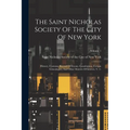 The Saint Nicholas Society Of The City Of New York: History, Customs, Record Of Events, Constitution, Certain Genealogies, And Other Matters Of Intere - Paperback