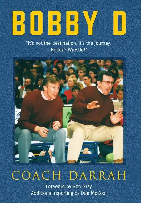 Bobby D: "It's not the destination, it's the journey. Ready? Wrestle!" - Hardcover