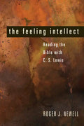 The Feeling Intellect: Reading the Bible with C. S. Lewis - Hardcover
