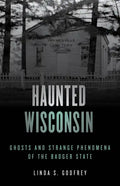 Haunted Wisconsin: Ghosts and Strange Phenomena of the Badger State - Paperback