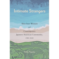 Intimate Strangers: Shin Issei Women and Contemporary Japanese American Community, 1980-2020 - Hardcover