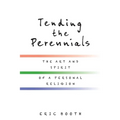 Tending the Perennials: The Art and Spirit of a Personal Religion - Paperback