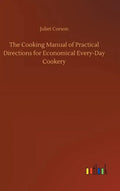 The Cooking Manual of Practical Directions for Economical Every-Day Cookery - Hardcover