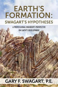 Earth's Formation: Swagart's Hypotheses - A Professional Engineer's Perspective on Earth's Development - Paperback