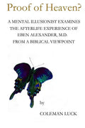 Proof of Heaven?: A Mental Illusionist Examines the Afterlife Experience of Eben Alexander M.D. from a Biblical Viewpoint - Paperback