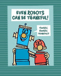Even Robots Can Be Thankful! - Hardcover