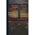 Ecclesiastical History of England. Also the Anglo-Saxon Chronicle. With Illustrative Notes, a map of Anglo-Saxon England and a General Index. Edited b - Hardcover