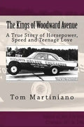 The Kings of Woodward Avenue: A True Story of Horsepower, Speed and Teenage Love - Paperback