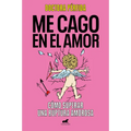 Me Cago En El Amor: Cómo Superar Una Ruptura Amorosa / To Hell with Love. How to Overcome a Breakup - Paperback