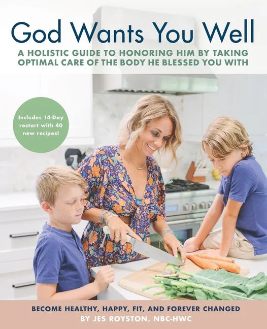 God Wants You Well: A Holistic Guide to Honoring Him by Taking Optimal Care of the Body He Blessed You With - Paperback