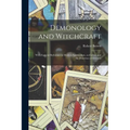 Demonology and Witchcraft: With Especial Reference to Modern Spiritualism, So-called, and the Doctrines of Demons - Paperback