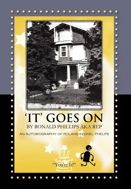 'It' Goes on by Ronald Phillips Aka Rep: An Autobiography of Roland Ezekiel Phelps - Hardcover