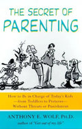 The Secret of Parenting: How to Be in Charge of Today's Kids--From Toddlers to Preteens--Without Threats or Punishment - Paperback