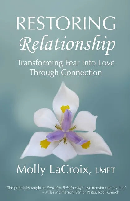 Restoring Relationship: Transforming Fear into Love Through Connection - Paperback