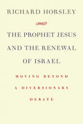 Prophet Jesus and the Renewal of Israel: Moving Beyond a Diversionary Debate - Paperback