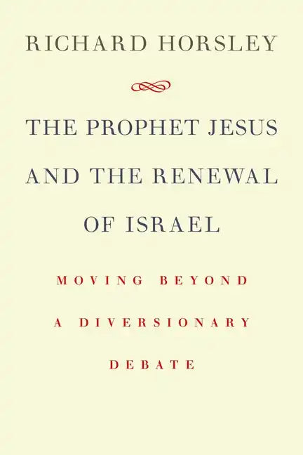 Prophet Jesus and the Renewal of Israel: Moving Beyond a Diversionary Debate - Paperback