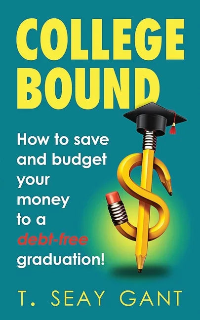 College Bound: How to Save and Budget Your Money to a debt-free Graduation - Paperback