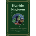 Herbis Magicum, A Herbal Vademacum Of Forgotten Herbs, Preparations, and Elixers - Paperback