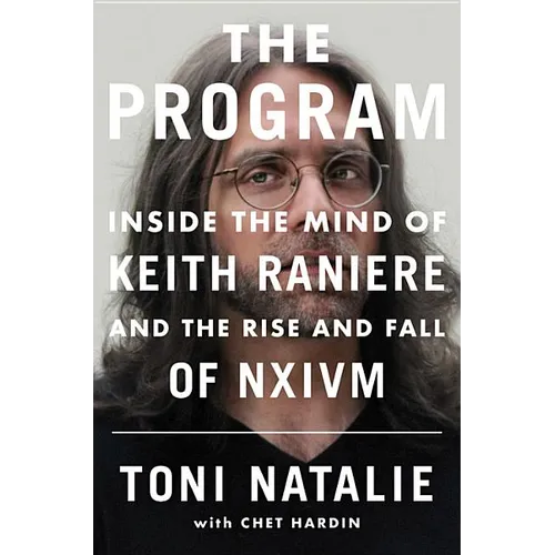 The Program: Inside the Mind of Keith Raniere and the Rise and Fall of Nxivm - Hardcover