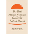The First African American Cookbooks: Historic Recipes from Rufus Estes and Malinda Russell - Hardcover