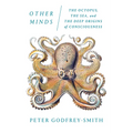 Other Minds: The Octopus, the Sea, and the Deep Origins of Consciousness - Paperback