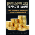 Beginners Quick Guide to Passive Income: Learn Proven Ways to Earn Extra Income - Paperback