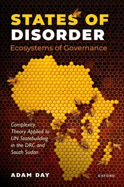 States of Disorder, Ecosystems of Governance: Complexity Theory Applied to Un Statebuilding in the Drc and South Sudan - Hardcover