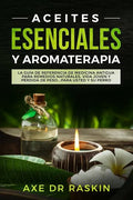 Aceites Esenciales Y Aromaterapia: La Guía de Referencia de Medicina Antigua Para Remedios Naturales, Vida Jóven Y Pérdida de Peso ... Para Usted Y Su - Paperback