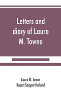 Letters and diary of Laura M. Towne: Written from the Sea Island of South Carolina 1862-1884 - Paperback
