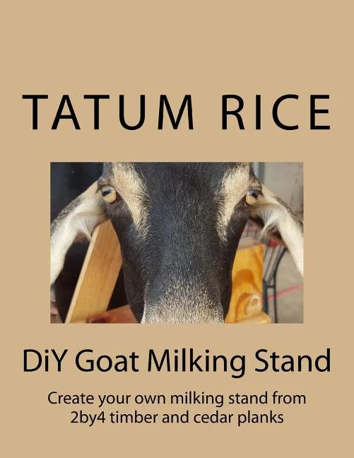 DiY Goat Milking Stand: Create your own milking stand from 2by4 and cedar planks - Paperback