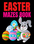 Easter Mazes Book: Ages 4-8 Activity Book for Kids ages 4-6 & 6-8 Perfect for Developing Critical Thinking and Problem Solving Skills Puz - Paperback
