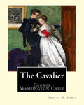 The Cavalier By: George W. Cable: George Washington Cable (October 12, 1844 - January 31, 1925) was an American novelist notable for th - Paperback